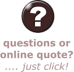 questions or  online quote? .... just click!